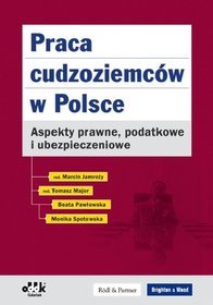 Praca cudzoziemców w Polsce. Aspekty prawne, podatkowe i ubezpieczeniowe