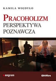 Pracoholizm. Perspektywa poznawcza