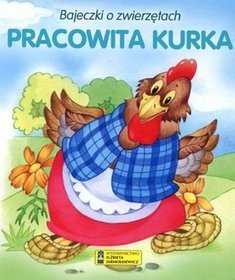 Pracowita kurka. Bajeczki o zwierzętach