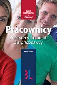 Pracownicy. Praktyczny poradnik dla pracodawcy