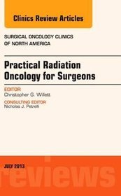 Practical Radiation Oncology for Surgeons, an Issue of Surgical Oncology Clinics