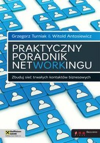 Praktyczny poradnik networkingu. Zbuduj sieć trwałych kontaktów biznesowych