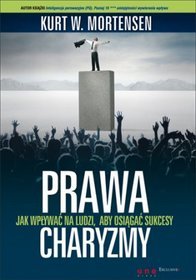Prawa charyzmy. Jak wplywać na ludzi, aby osiagać sukcesy