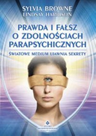 Prawda i fałsz o zdolnościach parapsychicznych. Światowe medium ujawnia sekrety