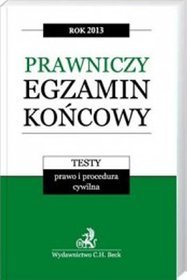 Prawniczy egzamin końcowy 2013. Testy prawo i procedura cywilna