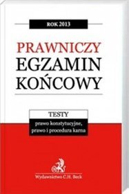 Prawniczy egzamin końcowy 2013. Testy prawo konstytucyjne, prawo i procedura karna