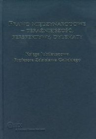 Prawo międzynarodowe. Teraźniejszość Perspektywy Dylematy