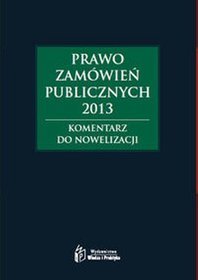 Prawo zamówień publicznych 2013. Komentarz do nowelizacji