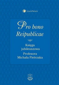 Pro bono Respublicae. Księga Jubileuszowa Profesora Michała Pietrzaka