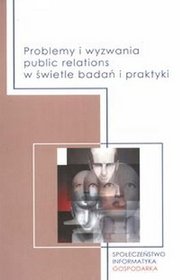 Problemy i wyzwania public relations w świetle badań i praktyki