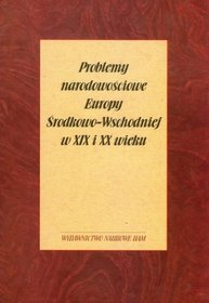 Problemy narodowościowe Europy Środkowo-Wschodniej w XIX i XX wieku