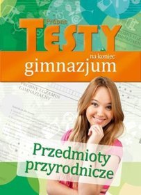 Przedmioty przyrodnicze Próbne testy na koniec gimnazjum