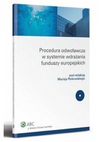 Procedura odwoławcza w systemie wdrażania funduszy europejskich + płyta CD