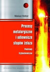Procesy metalurgiczne i odlewnicze stopów żelaza. Podstawy fizykochemiczne