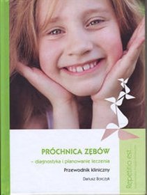 Próchnica zębów diagnostyka i planowanie leczenia Przewodnik kliniczny