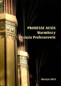 Prodesse Ausis. Warmińscy Księża Profesorowie