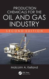 Production Chemicals for the Oil and Gas Industry, Second Edition