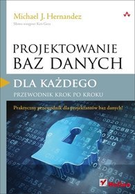 Projektowanie baz danych dla każdego. Przewodnik krok po kroku