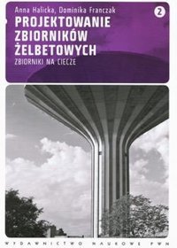 Projektowanie zbiorników żelbetowych. Tom 2. Zbiorniki na ciecze