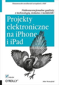 Projekty elektroniczne na iPhone i iPad. Niekonwencjonalne gadżety z technologią Arduino i techBASIC