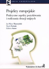 Projekty europejskie Praktyczne aspekty pozyskiwania i rozliczania dotacji unijnych