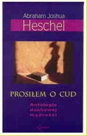 Prosiłem o cud. Antologia duchowej mądrości