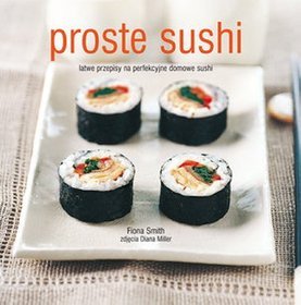 Proste sushi Łatwe przepisy na perfekcyjne domowe sushi