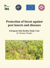 Protection of forest against pest insects and diseases. European oak decline study case