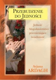 Przebudzenie do Jedności . Jedność - błogosławieństwo przemijające świadomość