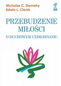 Przebudzenie miłości. O duchowym uzdrawianiu