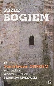 Przed Bogiem. Ze Stanisławem Obirkiem rozmawiają Andrzej Brzeziecki i Jarosław Makowski