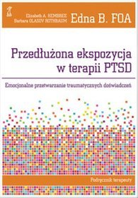 Przedłużona ekspozycja w terapii PTSD. Emocjonalne przetwarzanie traumatycznych doświadczeń. Podręcznik terapeuty