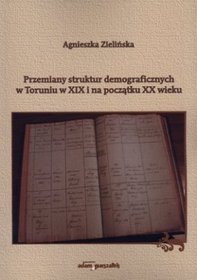 Przemiany struktur demograficznych w Toruniu w XIX i na początku XX wieku