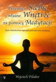 Przemień siebie i własne wnętrze za pomocą Medytacji