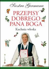 Przepisy dobrego Pana Boga. Kuchnia włoska