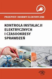 Przepisy i normy elektryczne Kontrola instalacji elektrycznych i czasookresy sprawdzeń