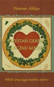 Przestań cierpieć, zacznij kochać