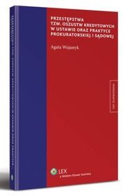 Przestępstwa tzw. oszustw kredytowych w ustawie oraz praktyce prokuratorskiej i sądowej