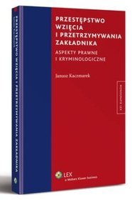 Przestępstwo wzięcia i przetrzymywania zakładnika aspekty prawne