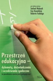 Przestrzeń edukacyjna - dylematy, doświadczenia i oczekiwania społeczne