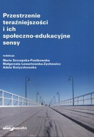 Przestrzenie teraźniejszości i ich społeczno-edukacyjne sensy