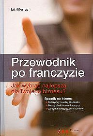 Przewodnik po franczyzie. Jak wybrać najlepszą dla Twojego biznesu?