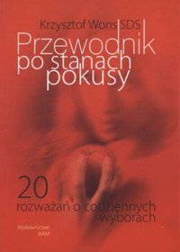 Przewodnik po stanach pokusy. 20 rozważań o codziennych wyborach