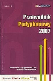 Przewodnik Podyplomowy 2007. Oferta kształcenia podyplomowego i MBA dla menedżerów i specjalistów