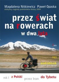 Przez świat na rowerach w dwa lata. Rok I. Z Polski przez Iran do Tybetu - książka audio na CD (format mp3)