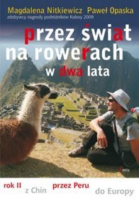 Przez świat na rowerach w dwa lata. Rok II z Chin przez Peru do Europy.