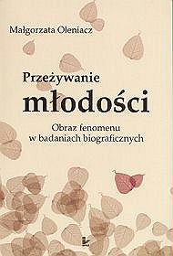 Przeżywanie młodości. Obraz fenomenu w badaniach biograficznych