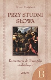 Przy studni słowa. Komentarze do Ewangelii niedzielnych. Rok B