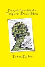 Przygody Smerdyfiurka, Turlipiórka i Don Kalafiora