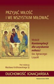 Przyjąć miłość i we wszystkim miłować